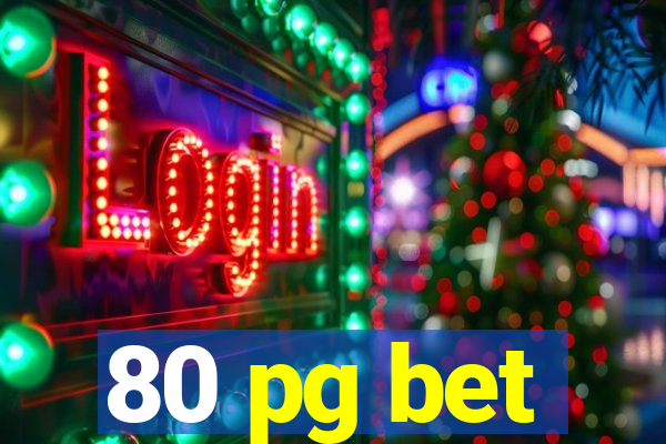 80 pg bet